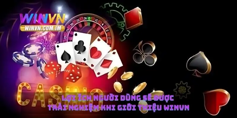 Giới Thiệu Winvn Nền Tảng Giải Trí Trực Tuyến Đáng Tin Cậy 4 Lợi ích người dùng sẽ được trải nghiệm khi giới thiệu Winvn