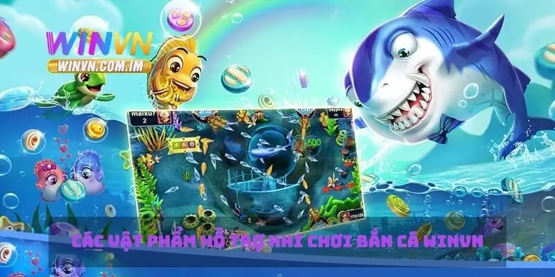 Bắn Cá Winvn - Chiến Thuật Chơi Để Giành Chiến Thắng Lớn 4 Các vật phẩm hỗ trợ khi chơi bắn cá Winvn
