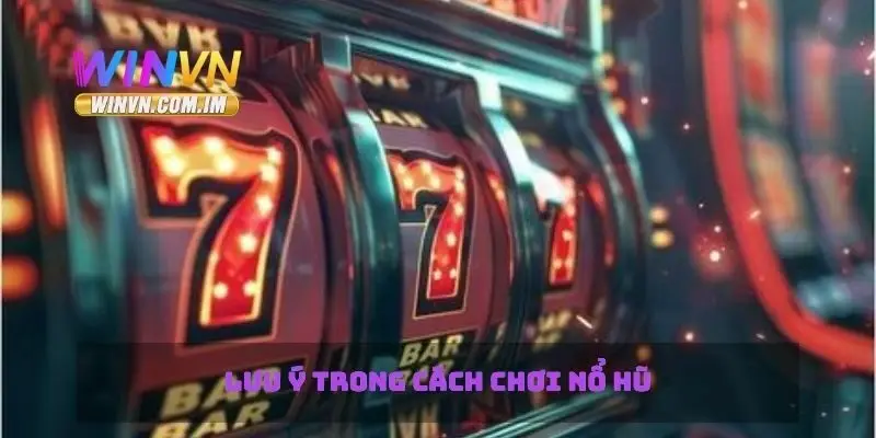 Lưu ý trong cách chơi nổ hủ