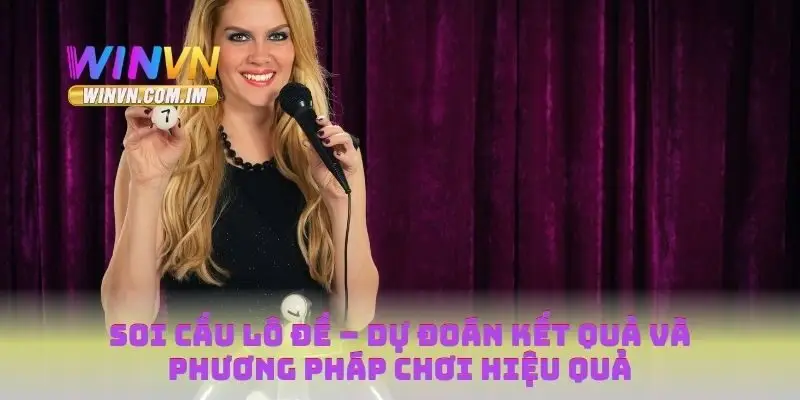 Soi Cầu Lô Đề – Dự Đoán Kết Quả Và Phương Pháp Chơi Hiệu Quả 9 Soi cầu lô đề
